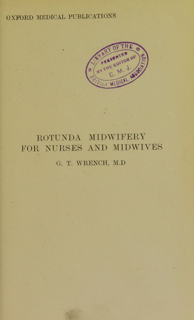 ROTUNDA MIDWIFERY FOR NURSES AND MIDWIVES G. T. WRENCH, M.D