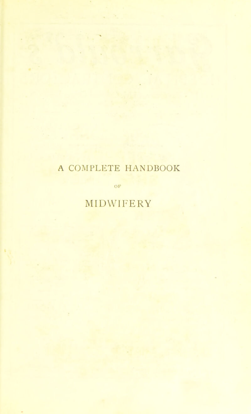 A COMPLETE HANDBOOK OF MIDWIFERY