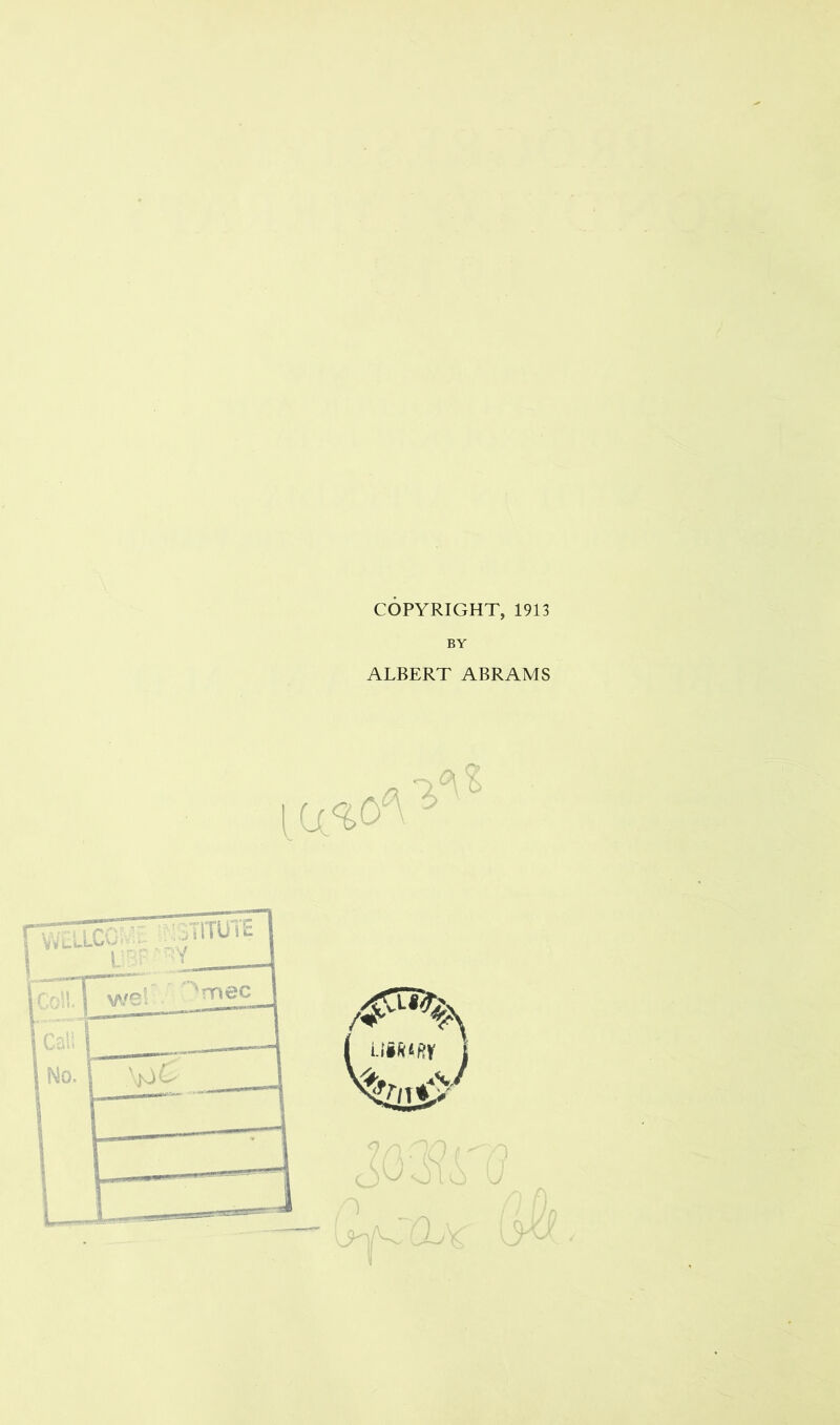 COPYRIGHT, 1913 BY ALBERT ABRAMS