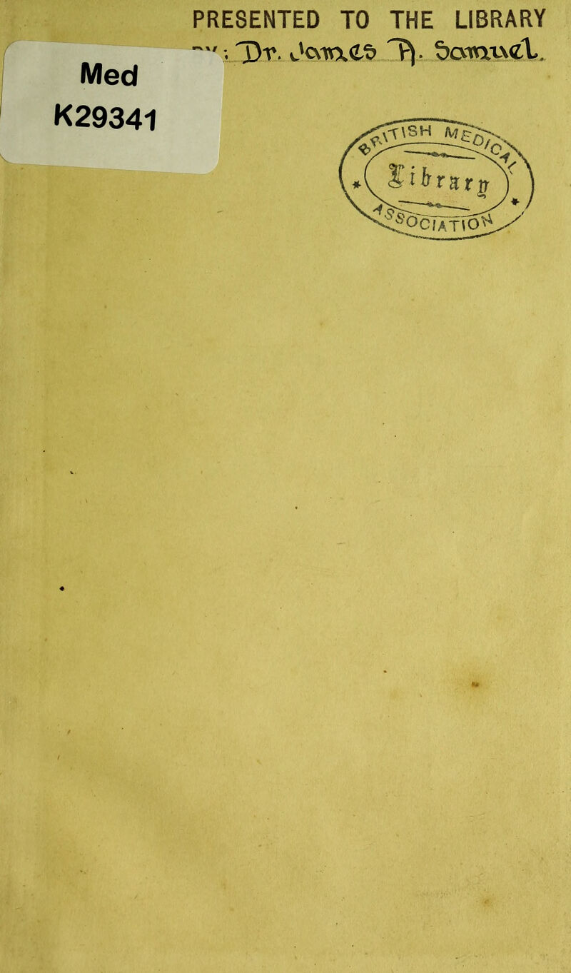 Med K29341 PRESENTED TO THE LIBRARY