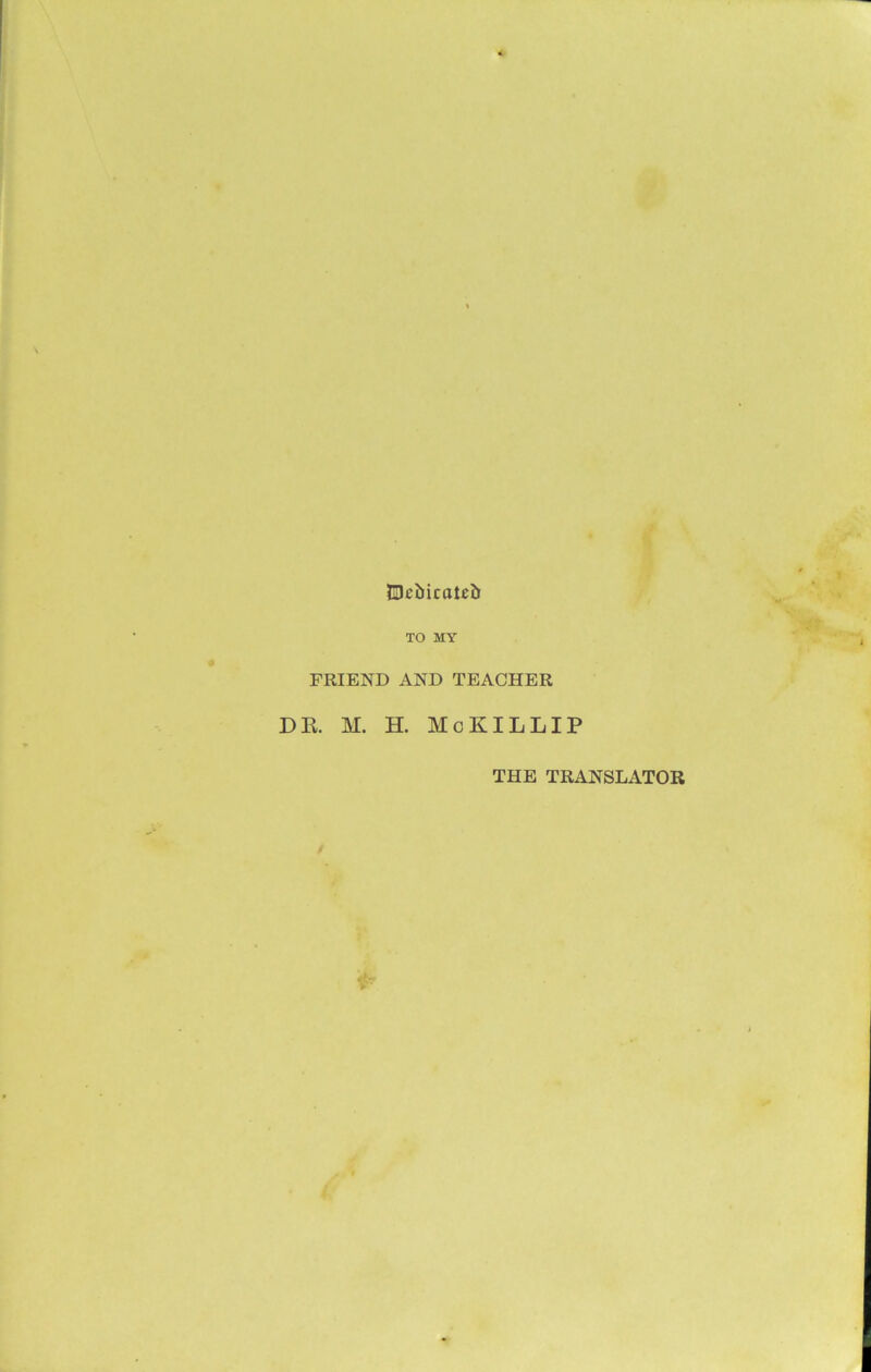 SDcbicalcb TO MY FRIEND AND TEACHER DR. M. H. McKILLIP THE TRANSLATOR