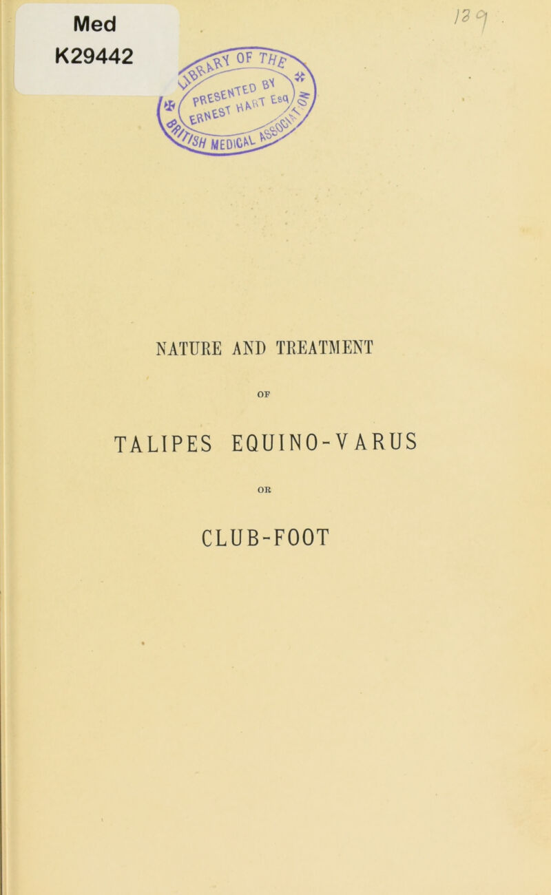Med K29442 NATURE AND TREATMENT TALIPES EQUINO-VARUS OR CLUB-FOOT