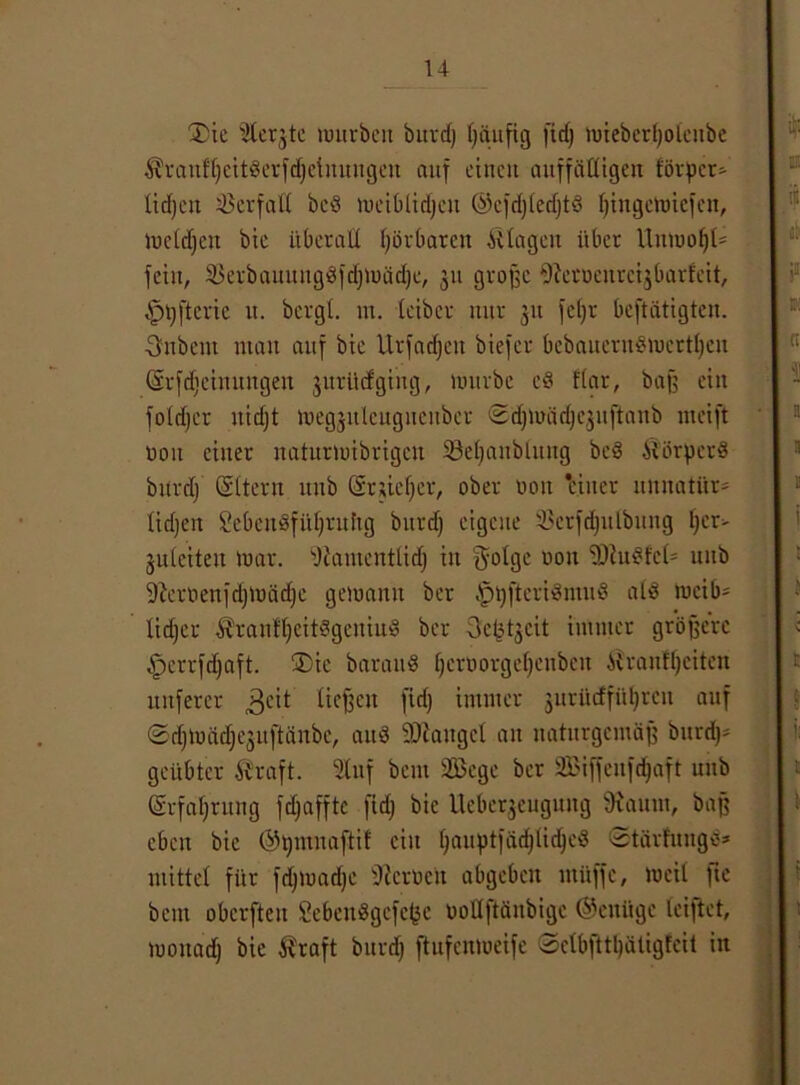 ®ic Dichte würben burd) l)äuftg ftdj mieberl)oleitbe ^ranfljeitderfdjctnungcn auf einen auffälligen förper- lidjen Verfall beb meiblidjeu ®efd)led)td f)ingemicfen, mcldjcn bie überall hörbaren Klagen über UnmoI)t= fein, 23erbauungdfdjmäd)e, 31t große Diemenrc^bart'eit, ippftcrie u. bergt, in. leibcr nur 31t feljr beftätigten. ■3nbem mau auf bie Urfadjen biefer bcbauerudmertpen (Srfdfeinungen 3urüdging, würbe cd flar, baß ein foldfcr uidjt meg3itlcugucuber Sdjmädjcjuftanb meift 0011 einer naturwibrigcit SBetjanblung bed Sförperd burd) CSttern uub (Srjielfcr, ober non 'einer ltnnati'tm lidjen Sebeudfüljruüg burd) eigene iBcrfdjulbitng l)cr> juleiten mar. Diamentlidj in ^otgc 001t D)ludfc(= uub Diemenfdjmädje gemanu ber fppfteridntud atd meib- lidjcr Sranflfeitdgeniud ber Se^cit immer größere iperrfdjaft. ®ic baraud f)emorgel)eubcn ivvanffjeiten nuferer 3eit ließen fid) immer 3itriicffiU)ren auf ©djmäd^uftänbe, and DJtaugel au naturgemäß burd)- geübter Straft. Stuf beut SBcge ber SBiffenfdjaft uub (Erfahrung fctjafftc fid) bie Ueber3eugung 9iaum, baß eben bie ©tjmnafti! ein f)auptfäd)lid)cd ©tärtuugd* mittel für fd)mad)c Diemen abgeben muffe, meil ftc bcitt oberften Sebendgcfcfcc oollftäubige (Genüge leijtct, moitad) bie $raft burd) ftufcnmeife 3clbfttl)ätigfeit in