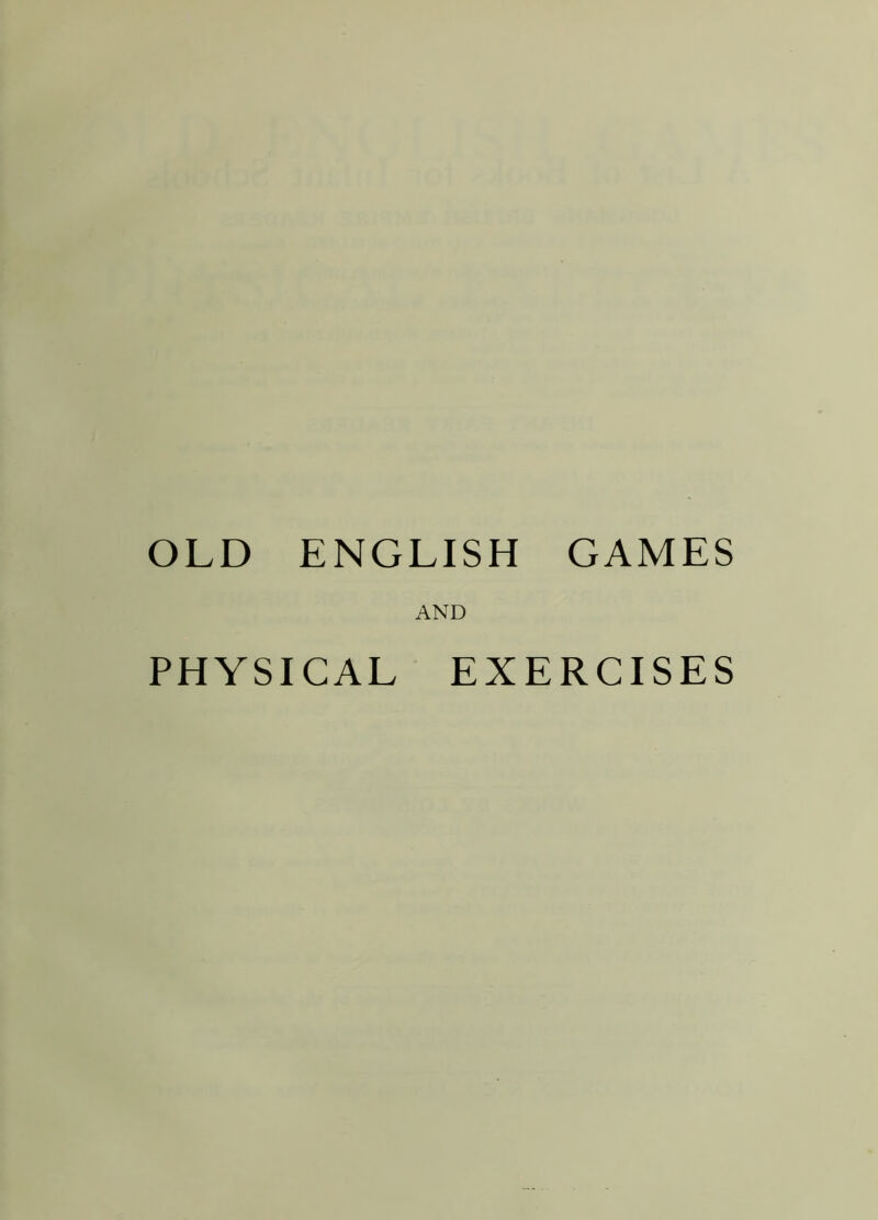 OLD ENGLISH GAMES AND PHYSICAL EXERCISES