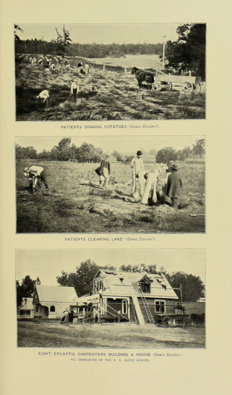 PATIENTS CLEARING LAND (.Craig Colony). EIGHT EPILEPTIC CARPENTERS BUILDING A HOUSE (Craig Colony'. ALL GRADUATES OF THE C. C. SLOYD SCHOOL.