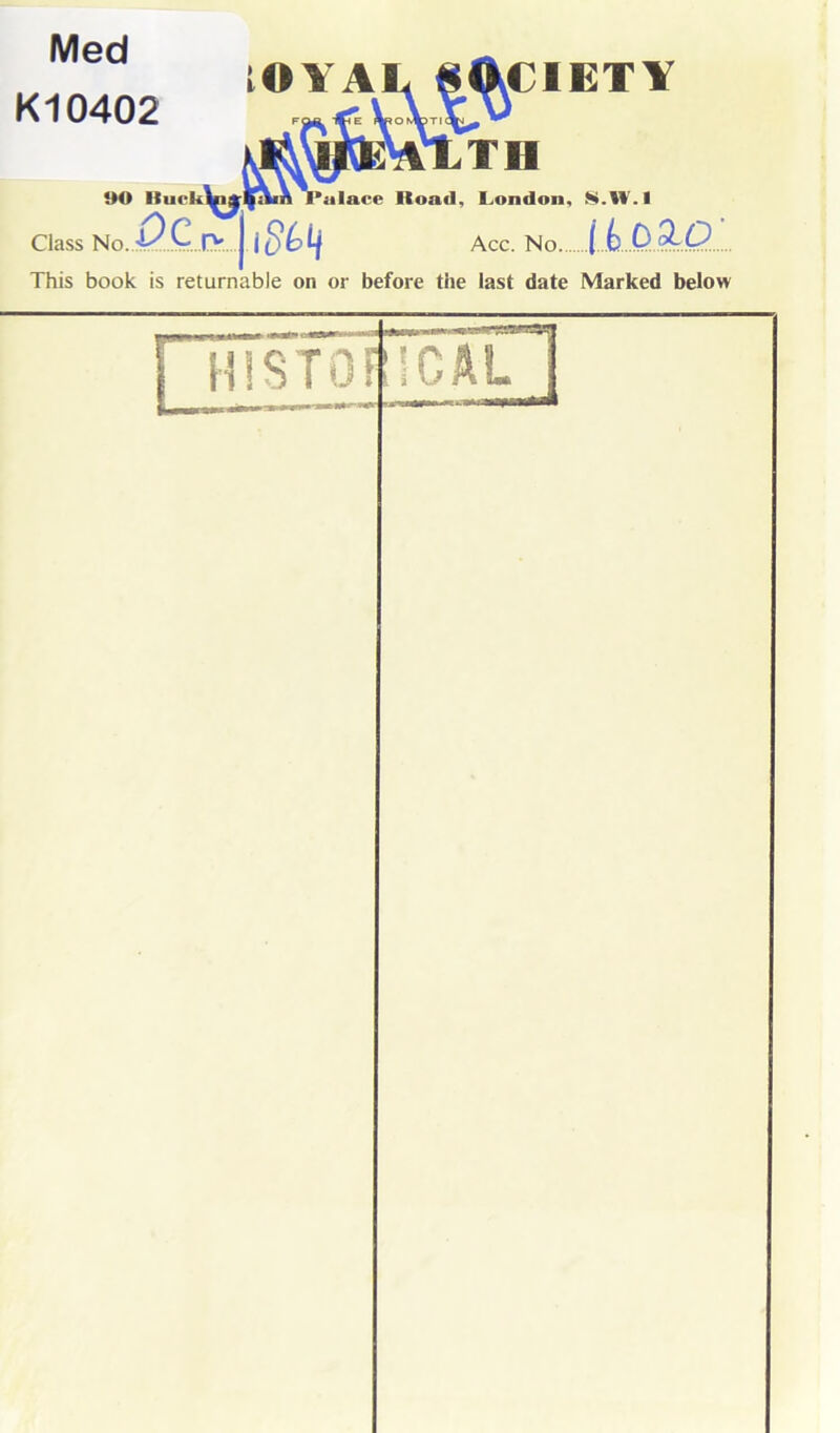 Med K10402 90 Rurklntt 0C^‘ CIETY iTH *alace Road, London, Class No. Acc. No... (£ D .^.O This book is returnable on or before the last date Marked below