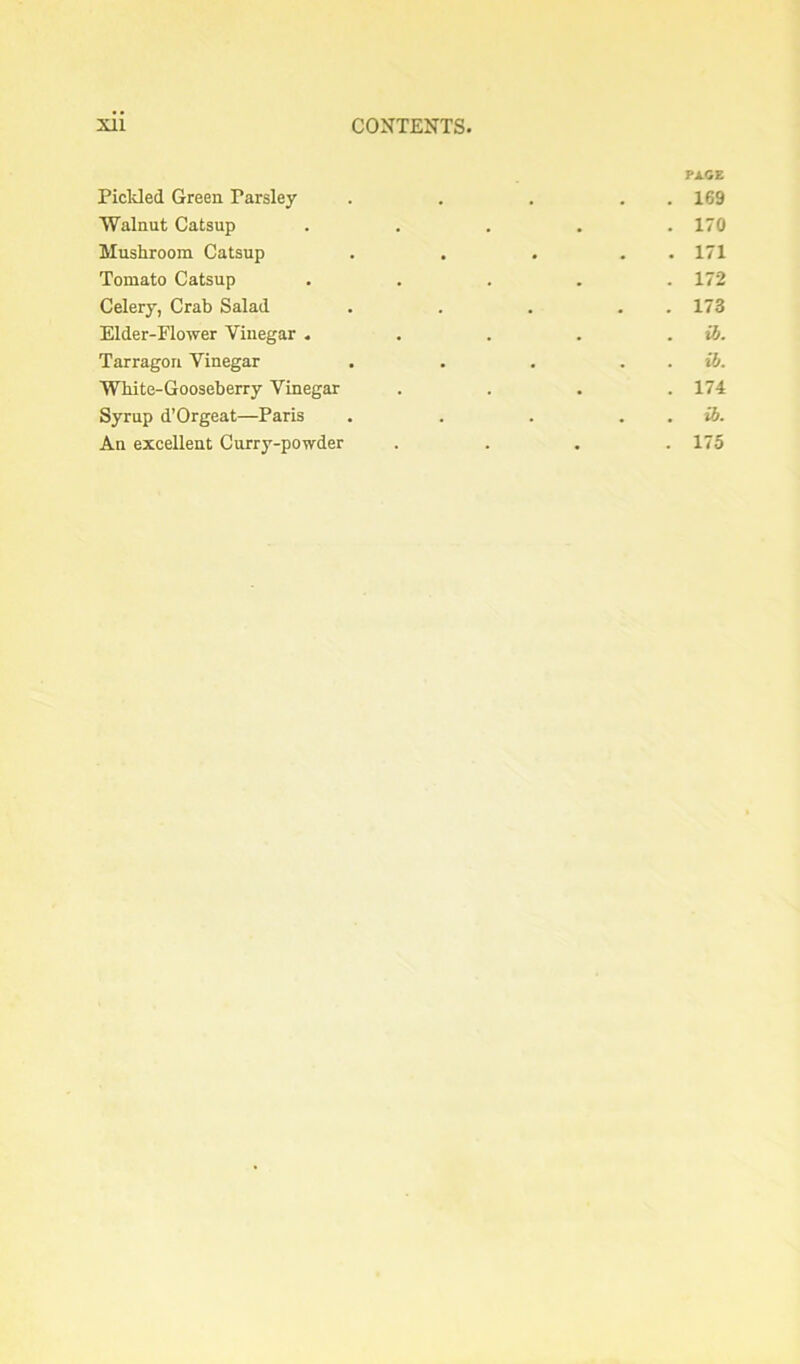 Picltled Green Parsley Walnut Catsup Mushroom Catsup Tomato Catsup Celery, Crab Salad. Elder-Plower Vinegar . Tarragon Vinegar White-Gooseberry Vinegar Syrup d’Orgeat—Paris An excellent Curry-powder