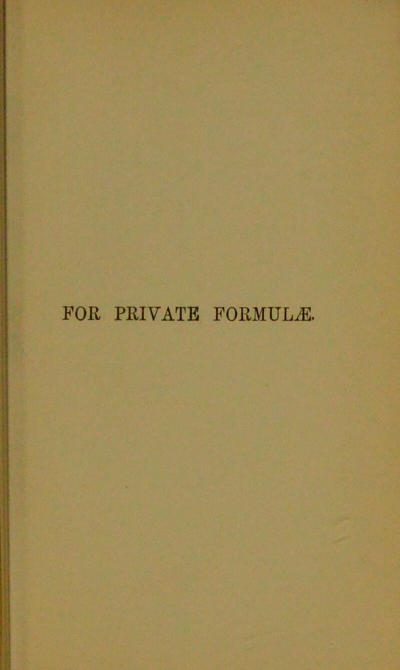 FOR PRIVATE FORMULAE.
