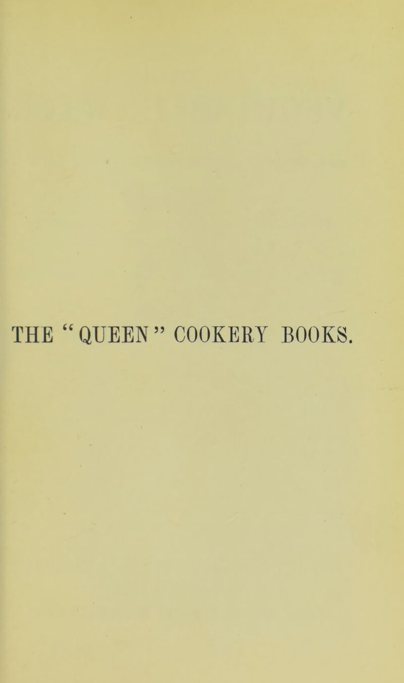 THE ‘‘ QUEEN ” COOKERY BOOKS.