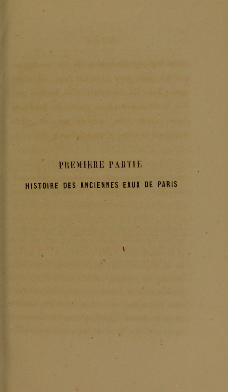 PREMIERE PARTIE HISTOIRE DES ANCIENNES EAUX DE PARIS