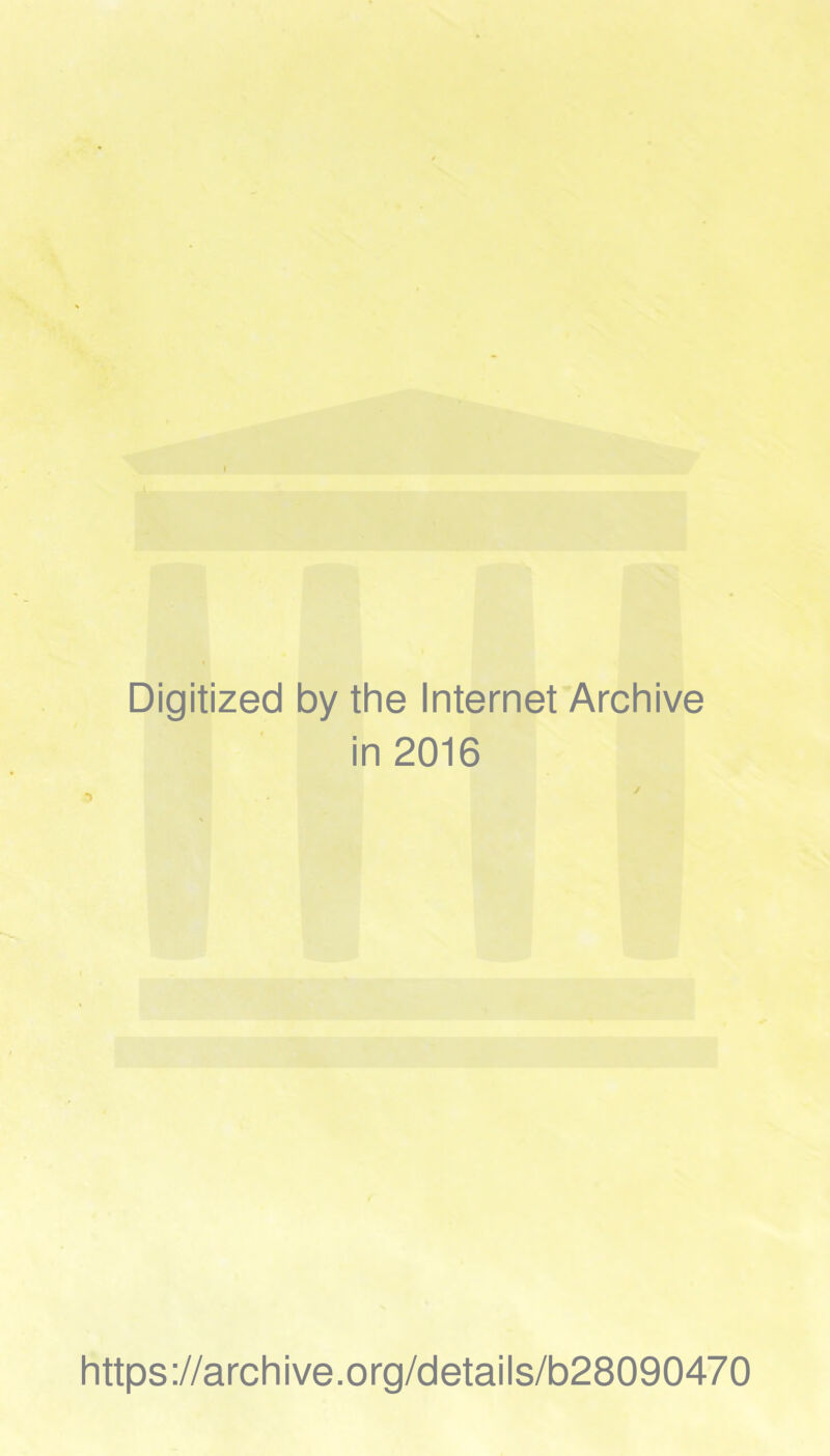 Digitized by the Internet Archive in 2016 https://archive.org/details/b28090470