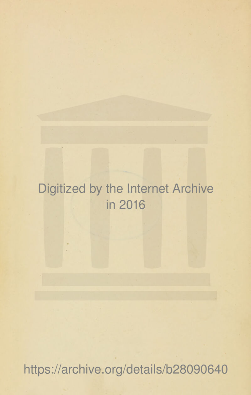 Digitized by the Internet Archive in 2016 https://archive.org/details/b28090640