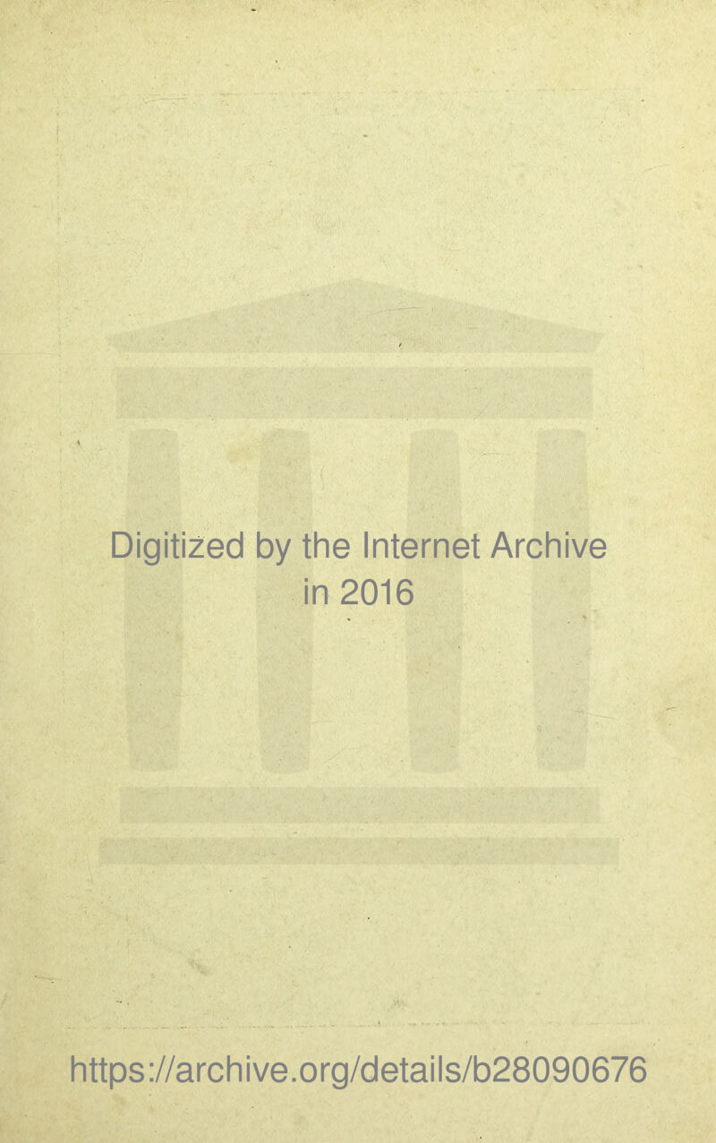 \ Digitized by the Internet Archive in 2016 https://archive.org/details/b28090676