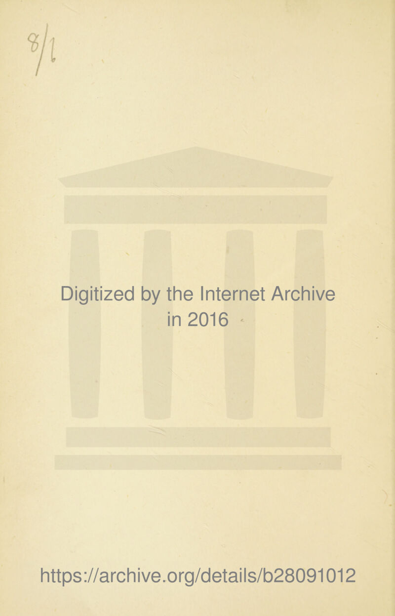 Digitized by the Internet Archive in 2016 ^ https://archive.org/details/b28091012