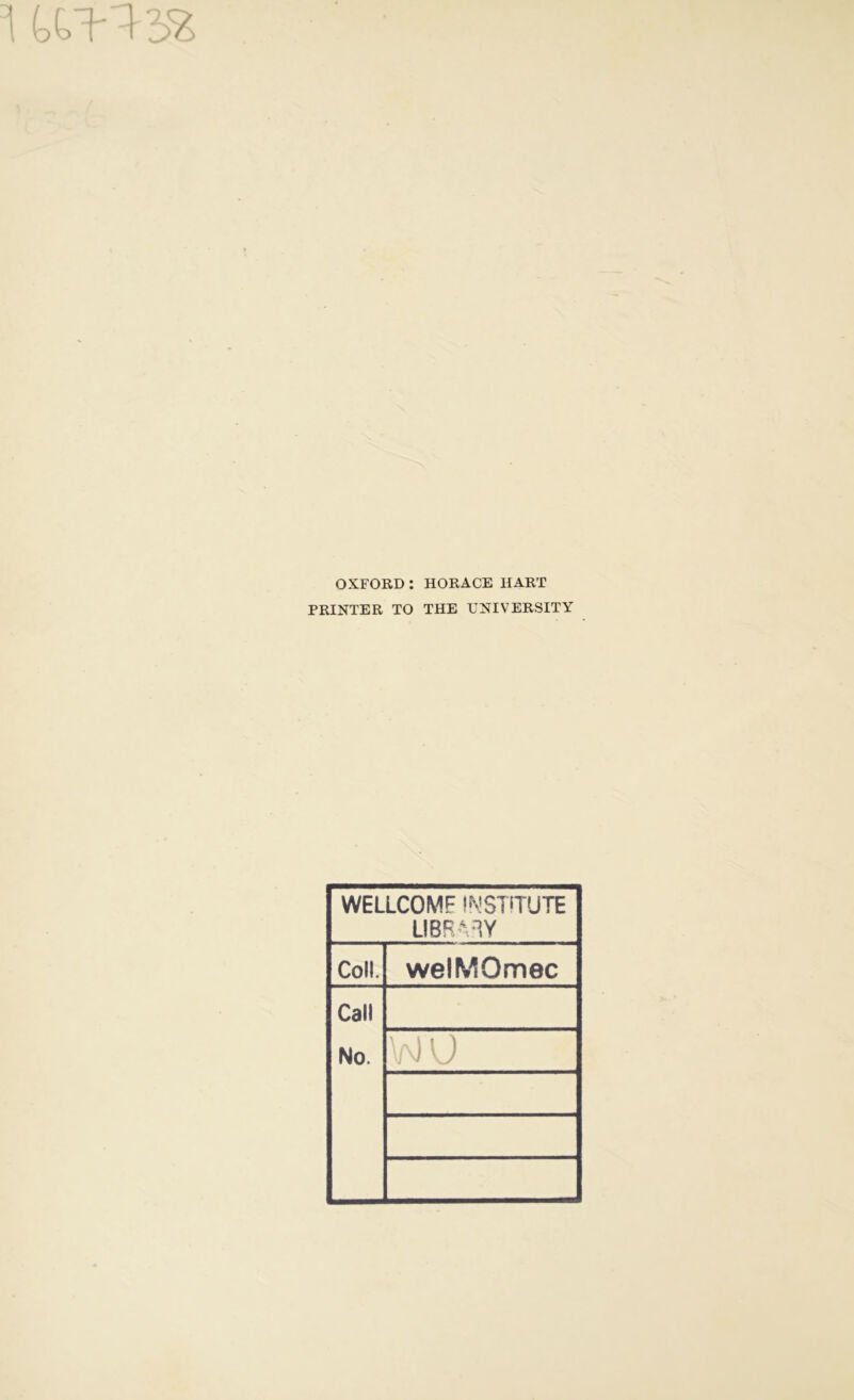 OXFORD: HORACE HART PRINTER TO THE UNIVERSITY WELLCOME INSTITUTE LIBRARY Coll. welMOmec Call No.