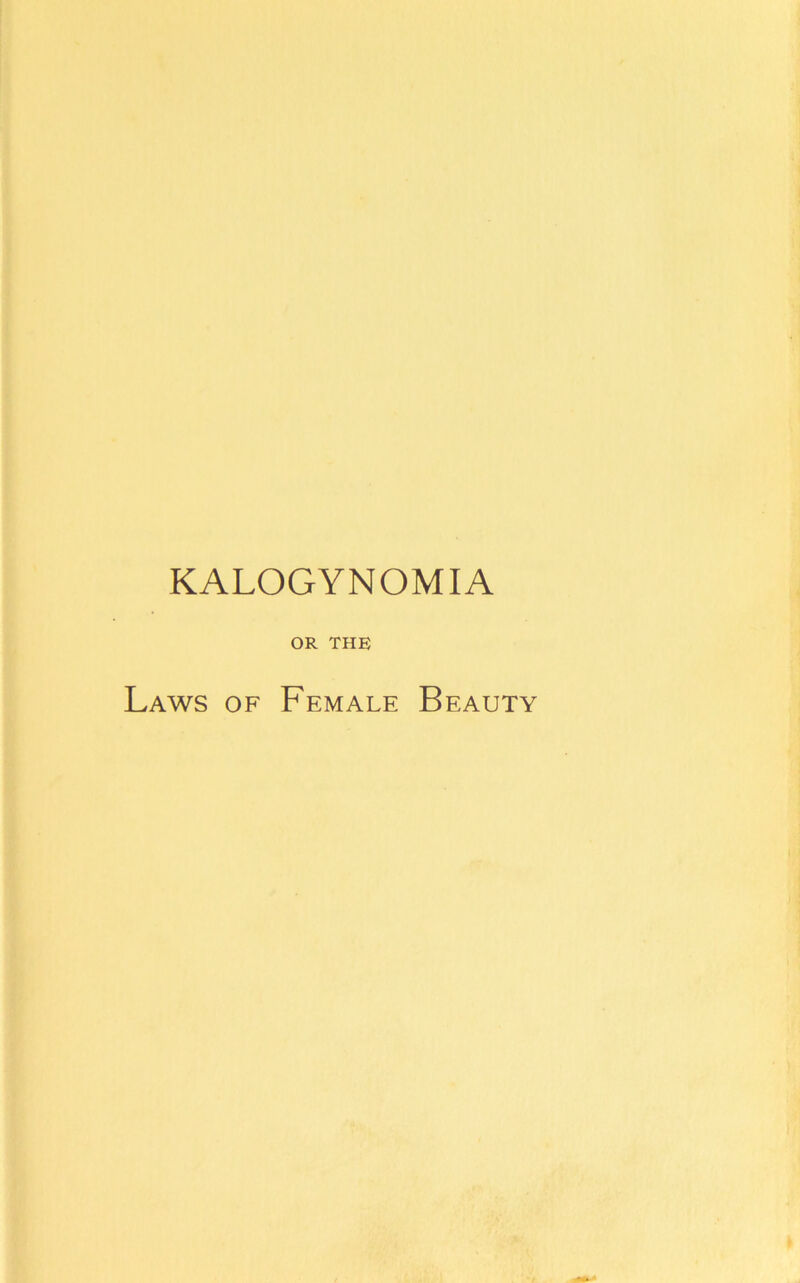 KALOGYNOMIA OR THE Laws of Female Beauty