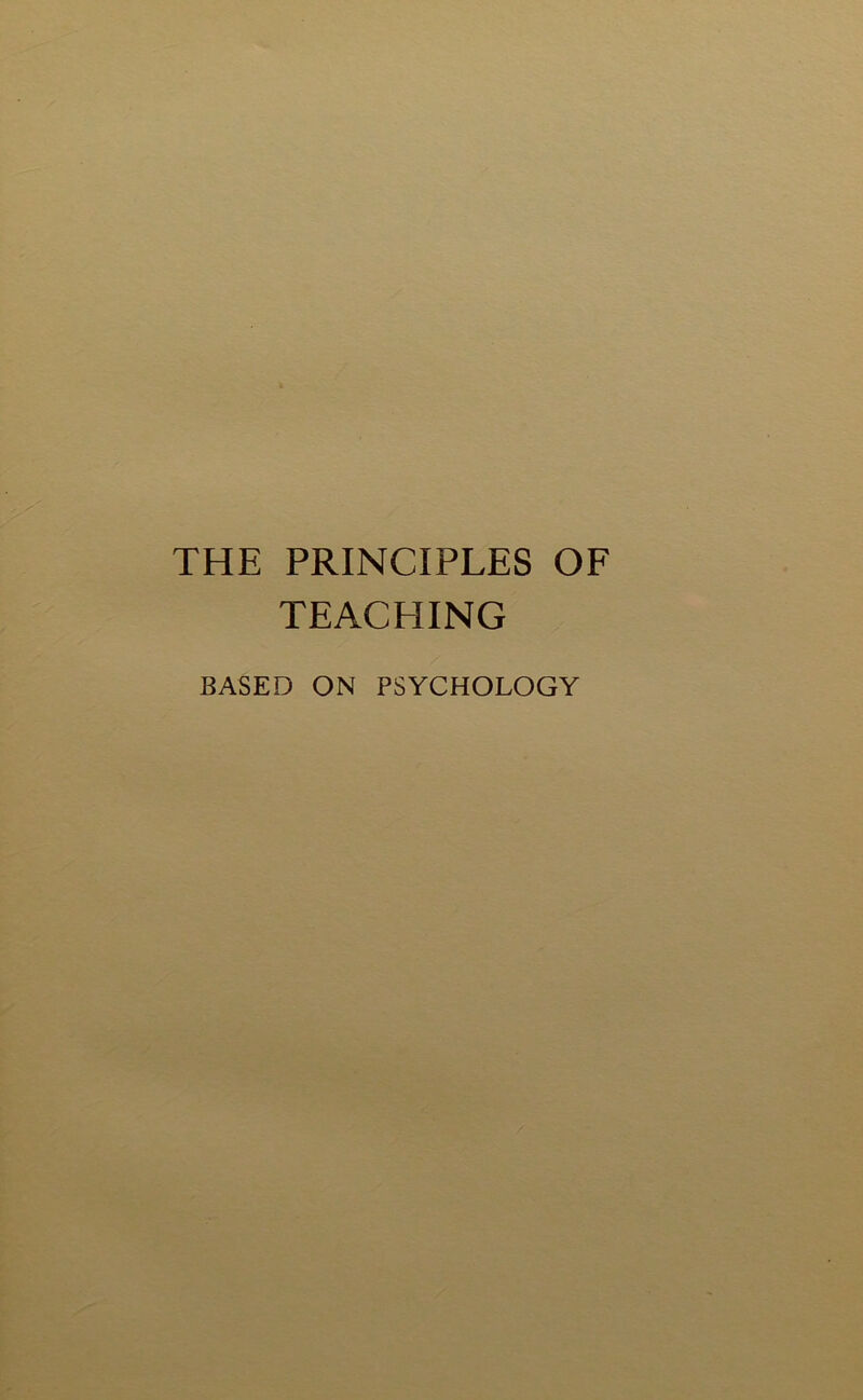 THE PRINCIPLES OF TEACHING BASED ON PSYCHOLOGY