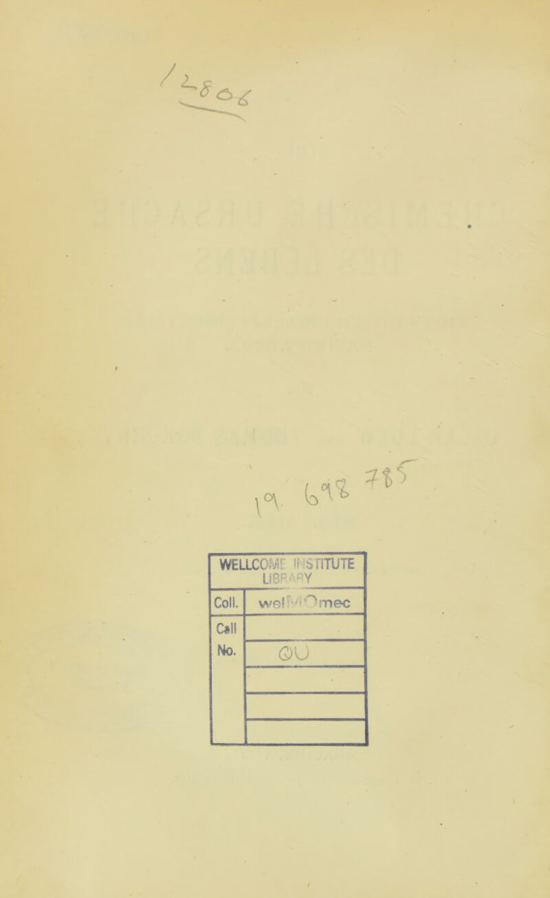 ,ov (3^ WELLCOM! H SriTUTE LIBRARY Coli. weliv^mec Oll No. ©u
