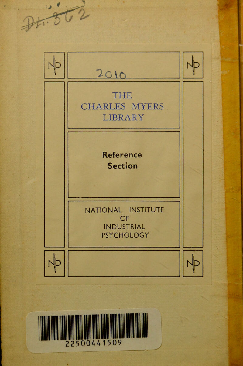 [4p b i THE CHARLES MYERS LIBRARY Reference Section NATIONAL INSTITUTE OF INDUSTRIAL PSYCHOLOGY 3 j hJ !p i