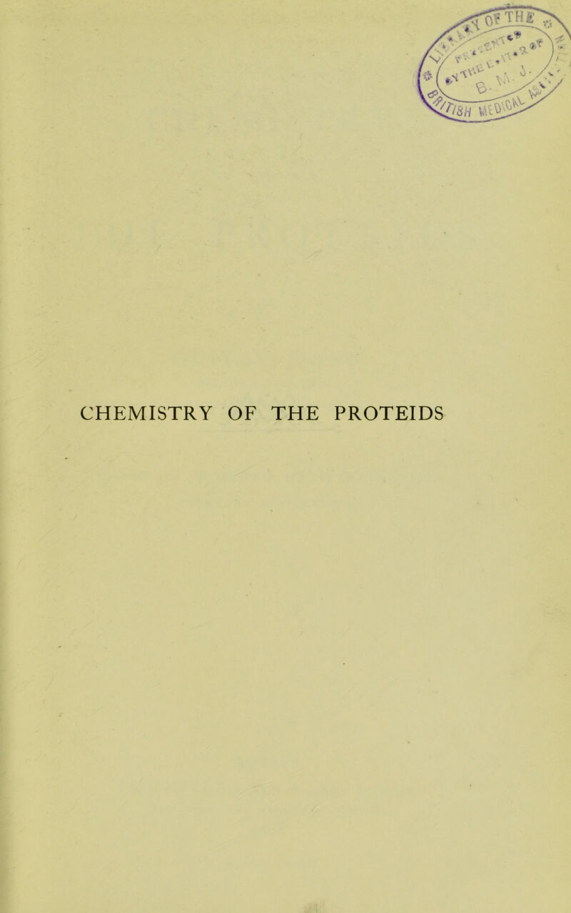 CHEMISTRY OF THE PROTEIDS