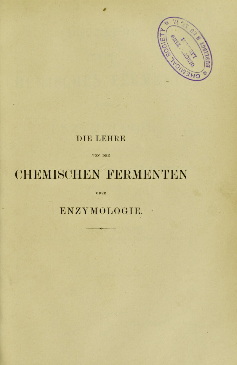 DTE LEHRE VON DEN ODER ENZYMOLOGTE. • 0.