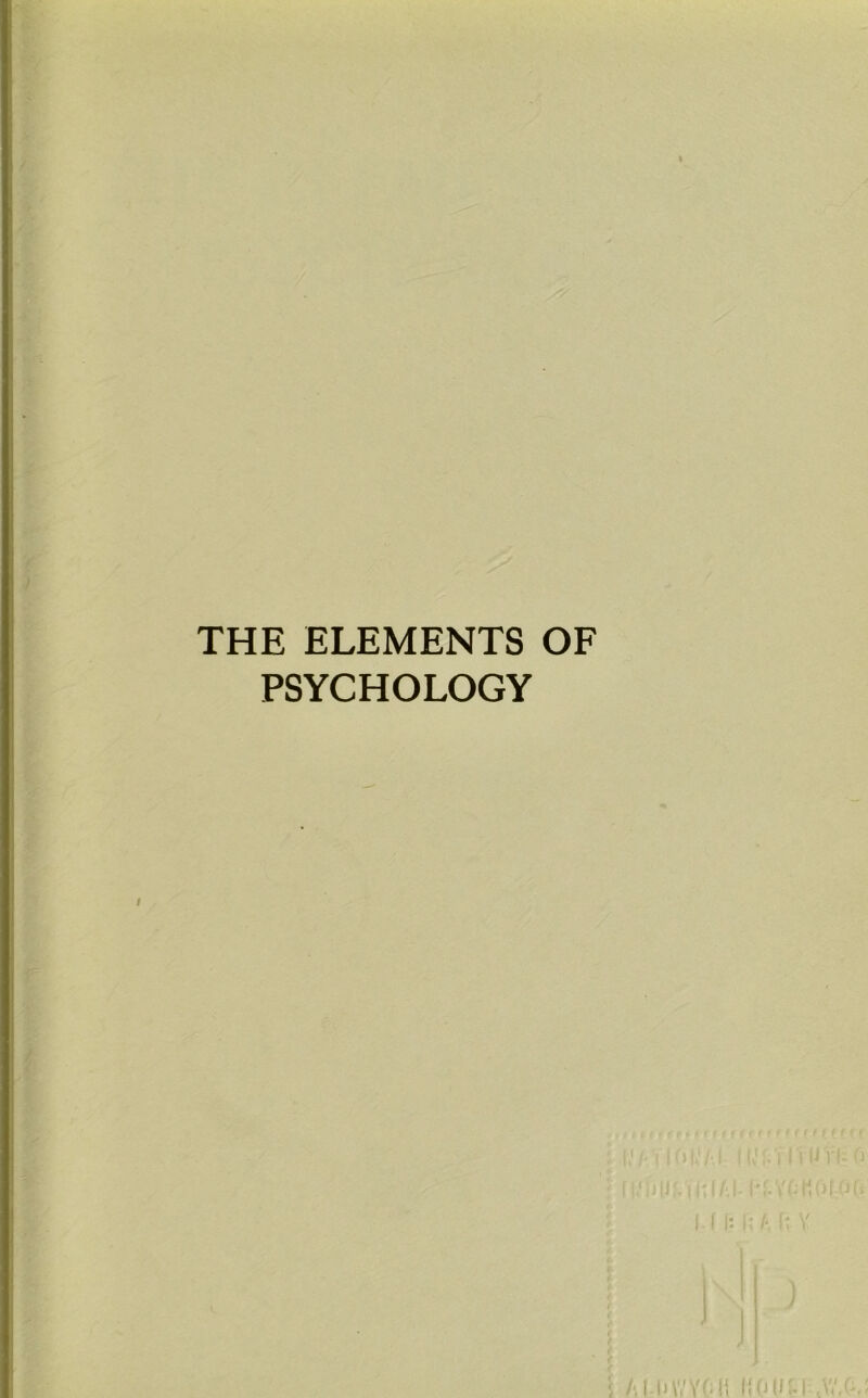 THE ELEMENTS OF PSYCHOLOGY