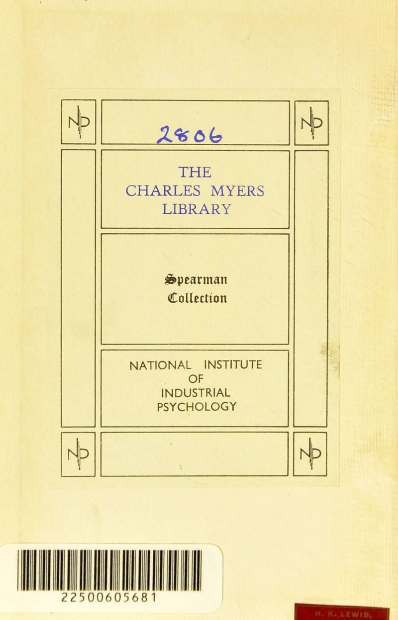 |sb 1 1 X%C><o 1 THE CHARLES MYERS LIBRARY Spearman Collection NATIONAL INSTITUTE OF INDUSTRIAL PSYCHOLOGY hJp i I \ rip