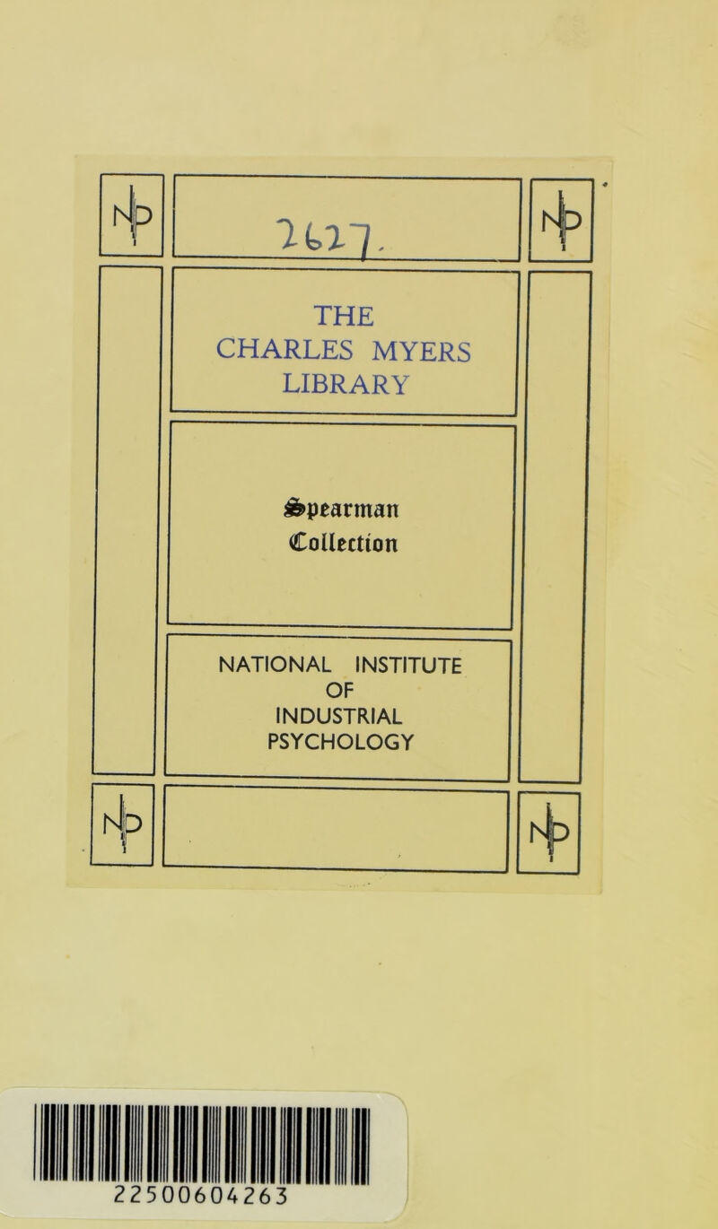 hb 1 Ttai. i THE CHARLES MYERS LIBRARY £>pearman Collection NATIONAL INSTITUTE OF INDUSTRIAL PSYCHOLOGY Hp t\>