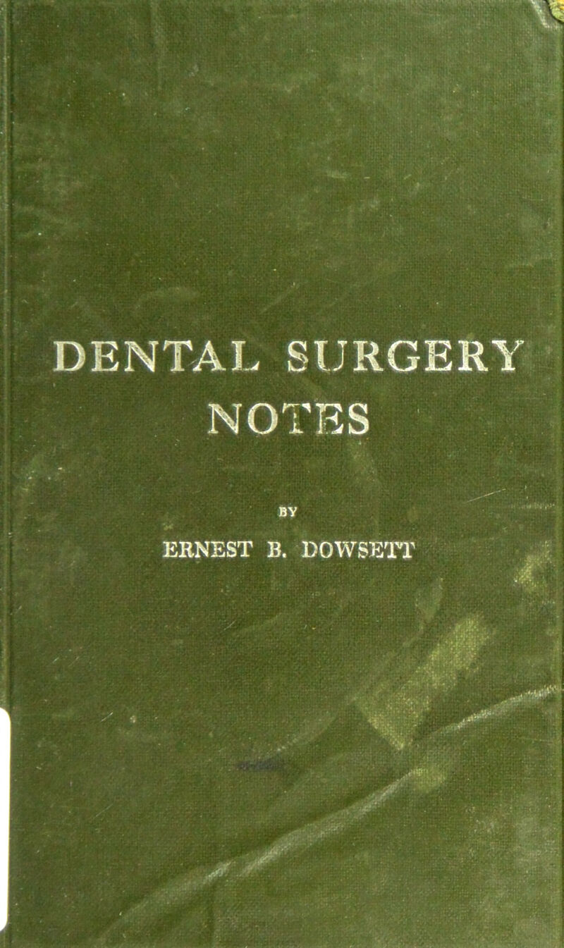 DENTAL SURGERY NOTES BY ERNEST B. DOWSETT