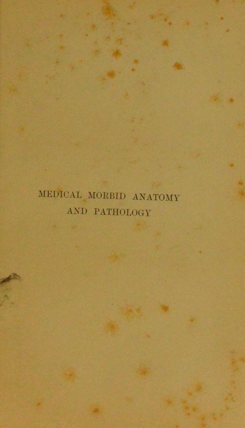 MEDICAL MORBID ANATOMY AND PATHOLOGY