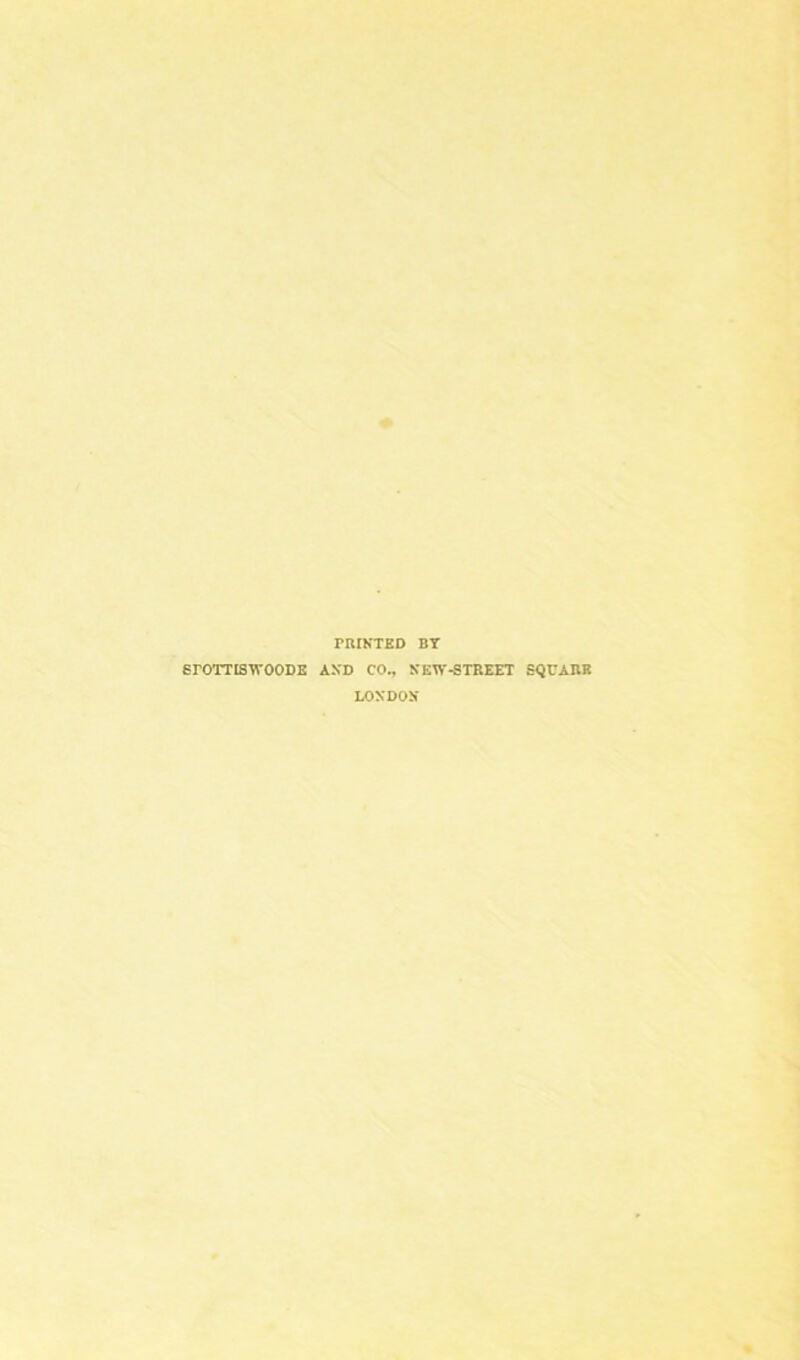 PRINTED BY erOTTISWOODE AND CO., NEW-STREET SQUARE LONDON