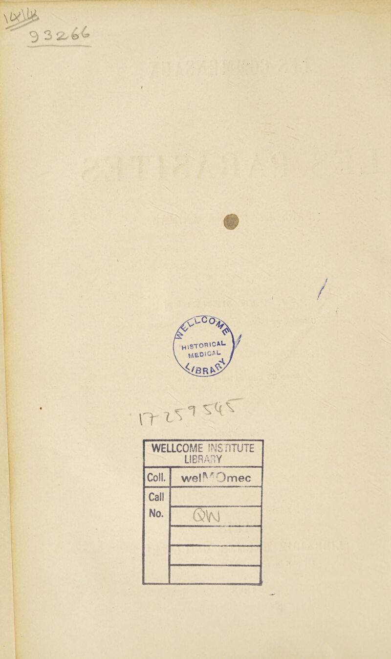 a 3 3 \ WELLCOME l.'^iSTiTÜTE LIERA/ÎY Coll. weî'^^Omec Caii No.