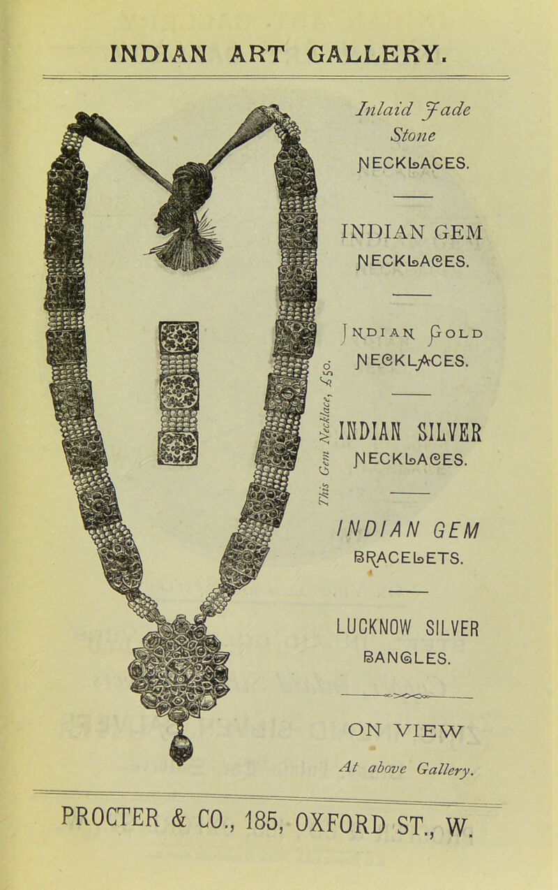 Inlaid Jade Stone jMECKbACES. INDIAN GEM JNECKbAGES. | IS^DI AH j~^OLD J^J EGKLjACES. INDIAN SILVER JMECKbAGES. INDIAN GEM EFFACE b ETS. LUCKNOW SILVER BANSLES. ON VIEW At above Gallery.