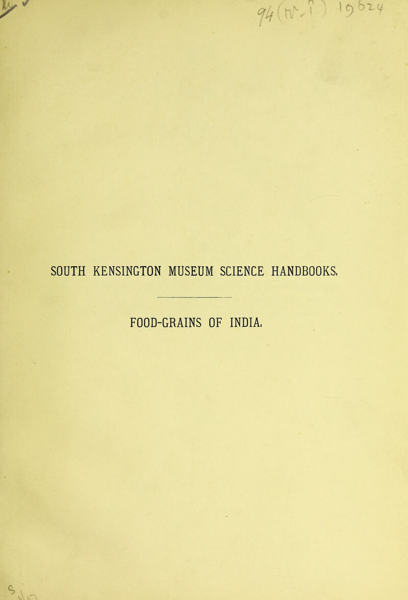 SOUTH KENSINGTON MUSEUM SCIENCE HANDBOOKS, FOOD-GRAINS OF INDIA,