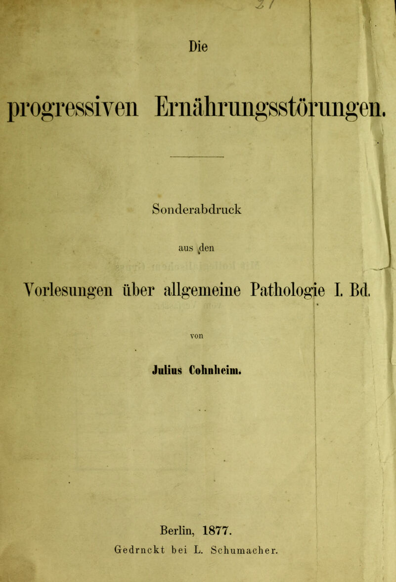 Sonderabdruck aus den Yorlesungen tlber allgemeine Pathologie I Bd. von Julius Cohnheim. Berlin, 1877. Gedrnckt bei L. Schumacher.