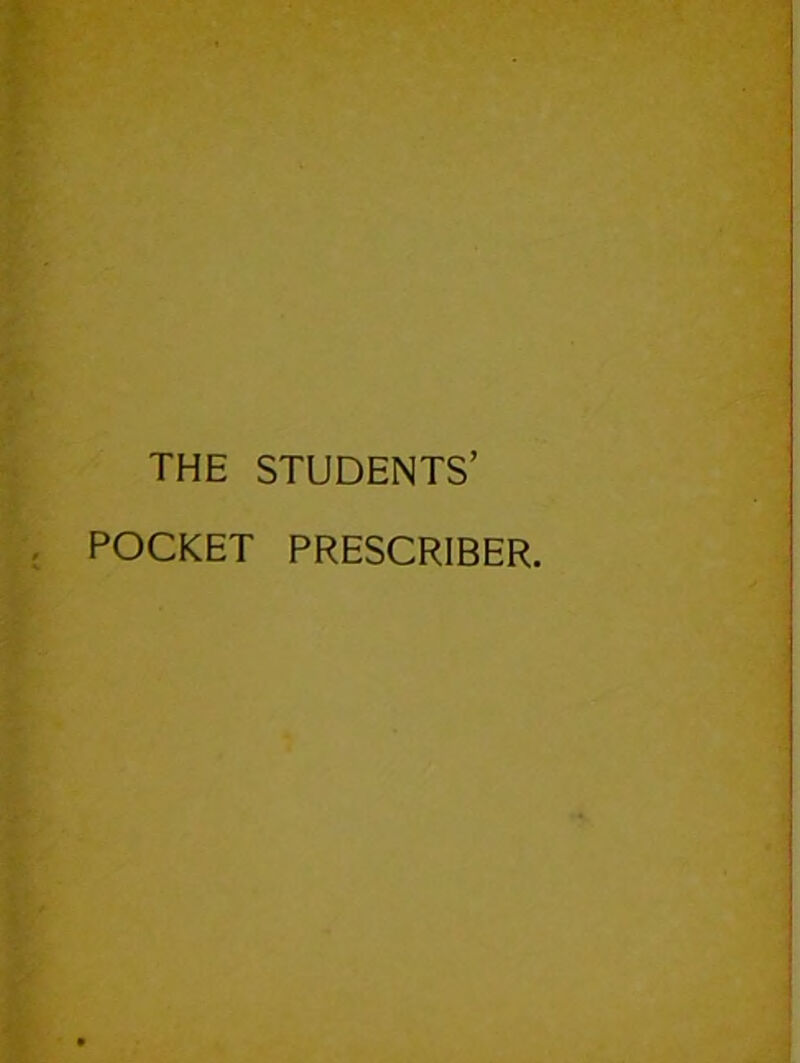 THE STUDENTS’ POCKET PRESCRIBER.