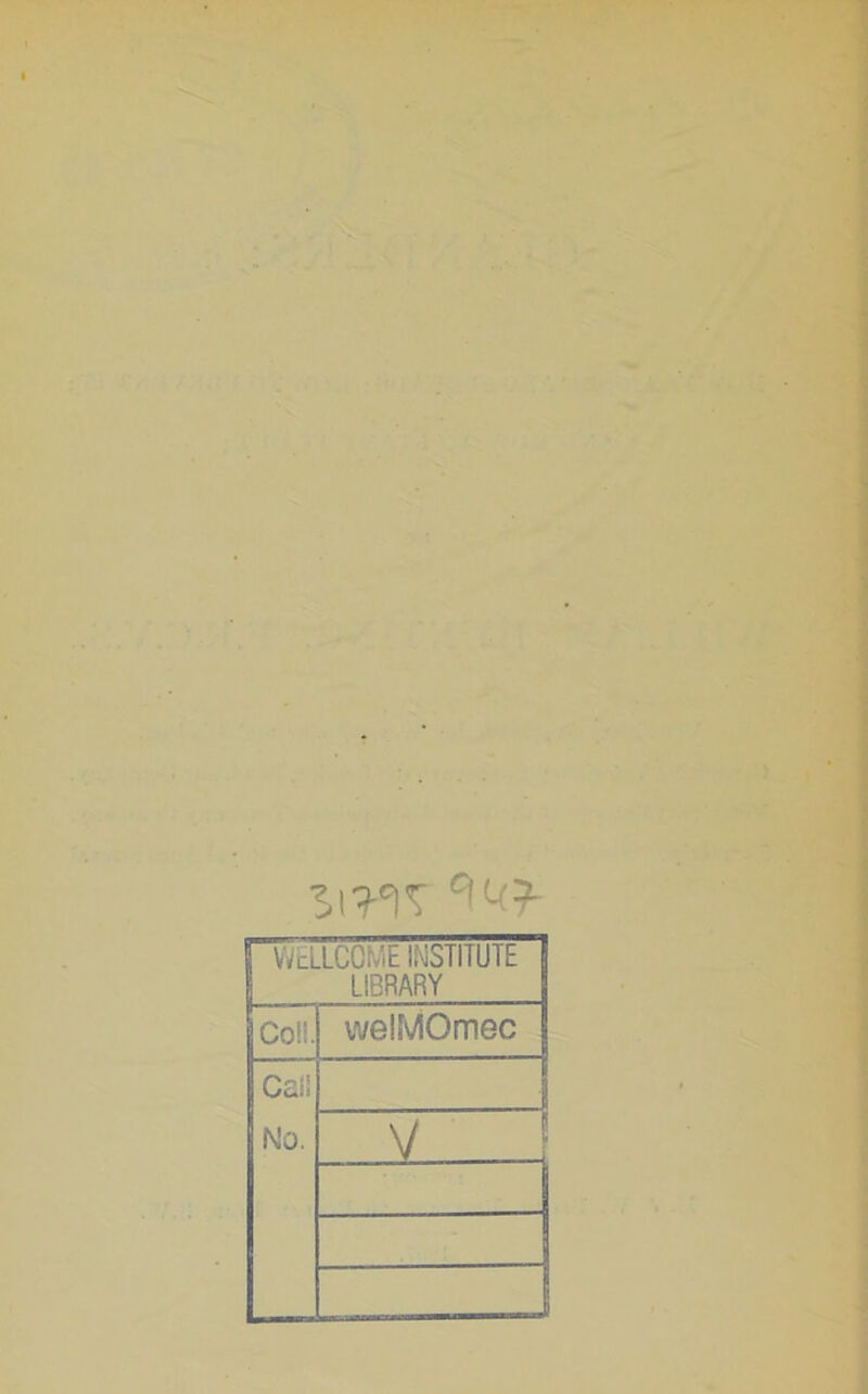 s WELLCOME INSTITUTE LIBRARY Coll. welMOmec Call No. V