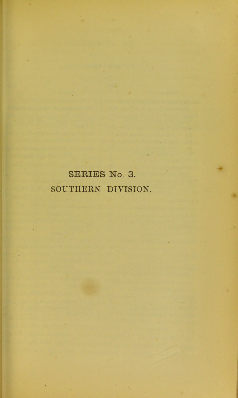 SEEIES No, 3. SOUTHERN DIVISION.
