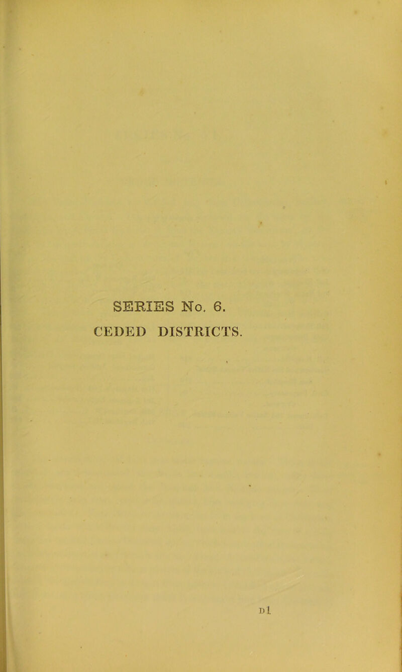 SERIES No. 6. CEDED DISTRICTS. Dl