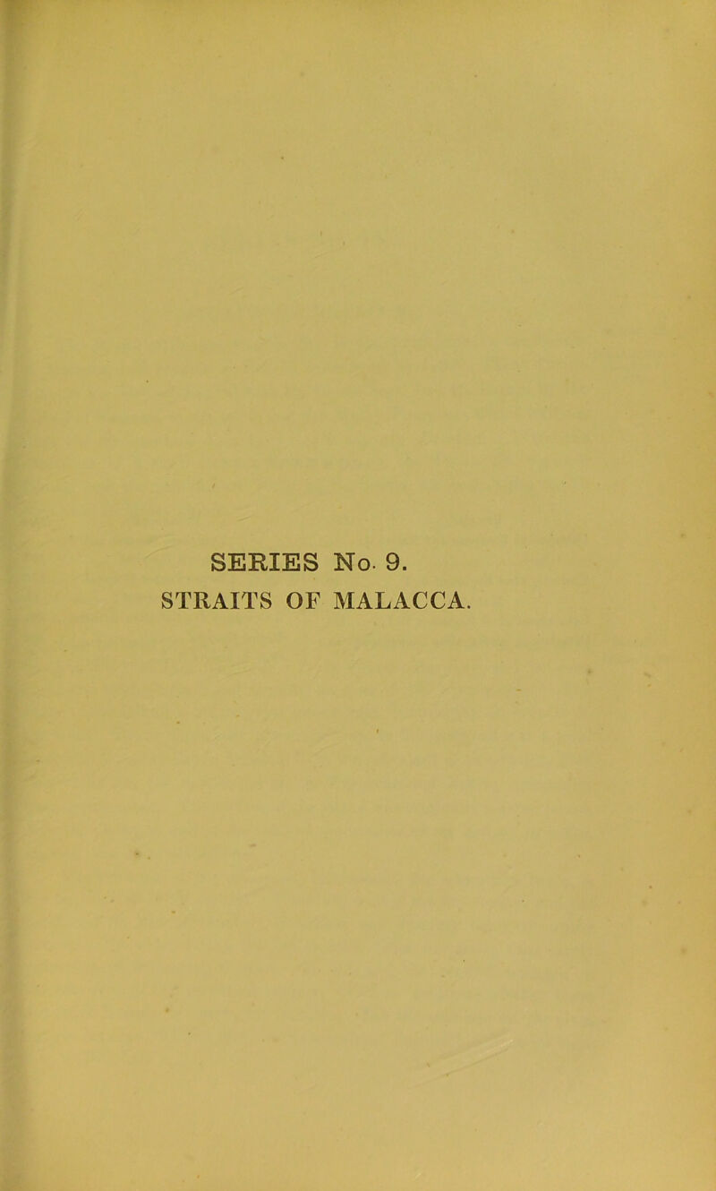 SERIES No. 9. STRAITS OF MALACCA.