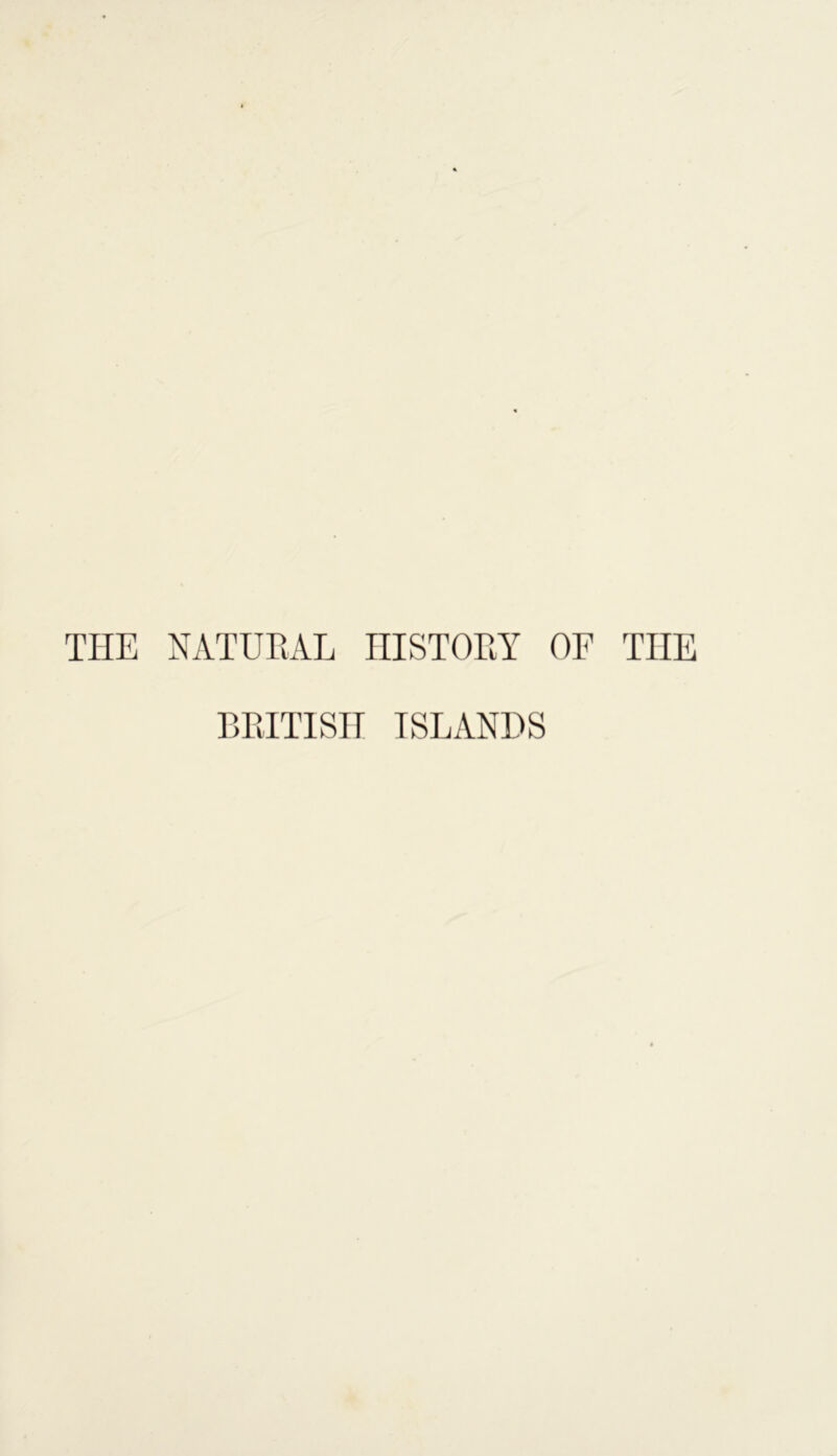 THE NATURAL HISTORY OF THE BRITISH ISLANDS