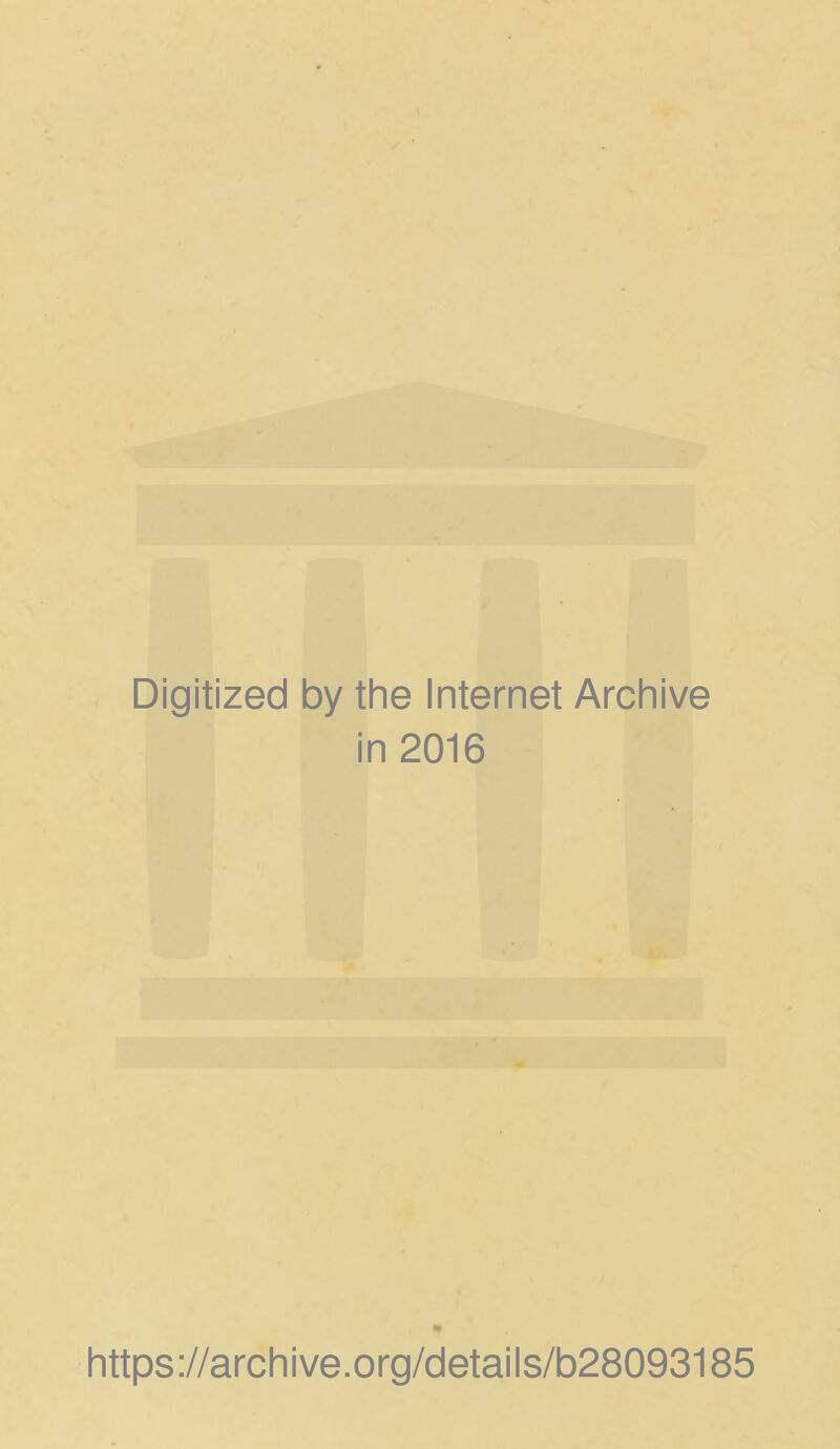 Digitized by the Internet Archive in 2016 9 https://archive.org/details/b28093185