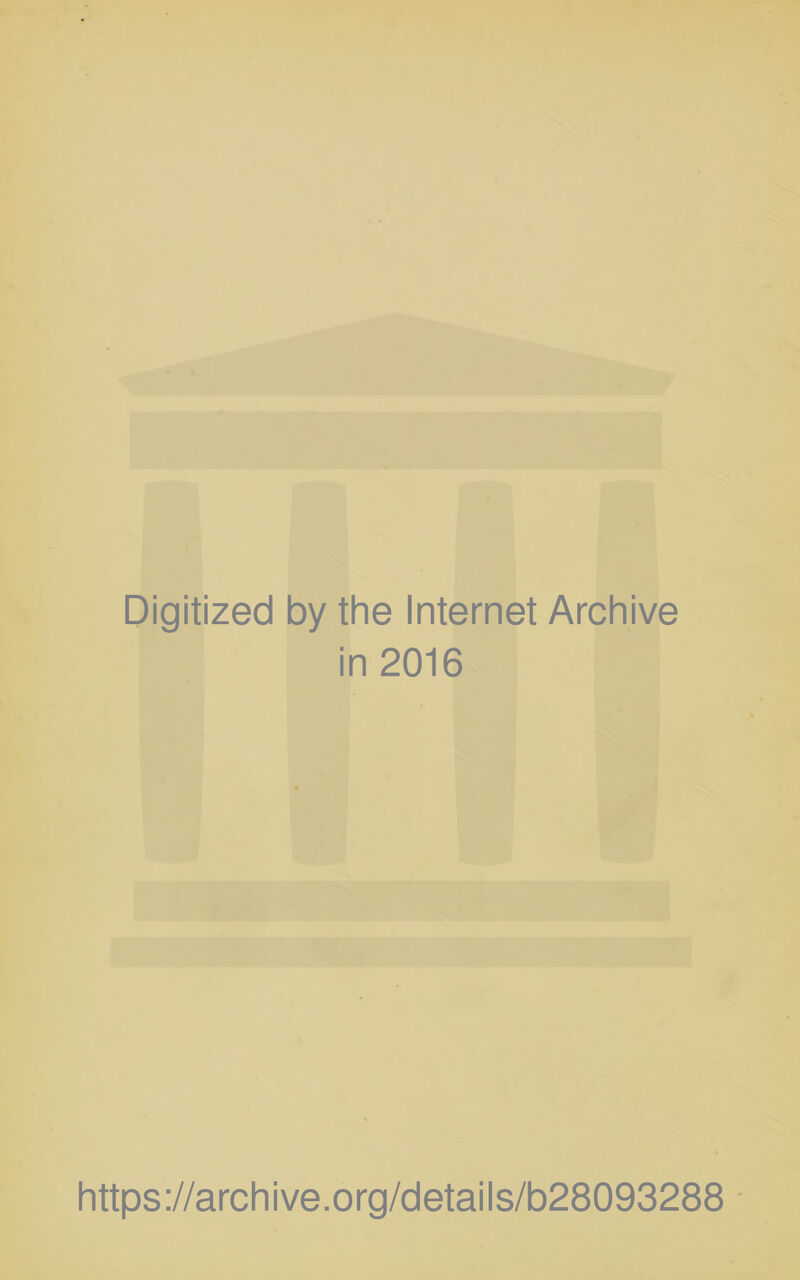 Digitized by the Internet Archive in 2016 https://archive.org/details/b28093288