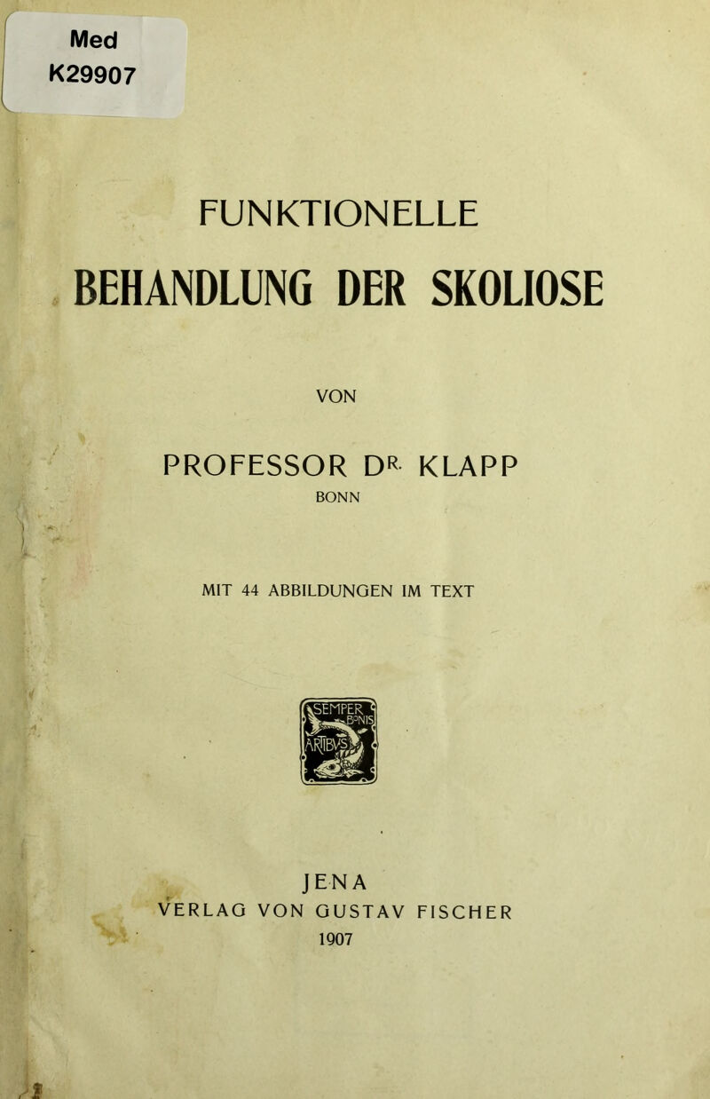 Med K29907 FUNKTIONELLE BEHANDLUNG DER SKOLIOSE VON PROFESSOR DR KLAPP BONN MIT 44 ABBILDUNGEN IM TEXT JENA VERLAG VON GUSTAV FISCHER 1907