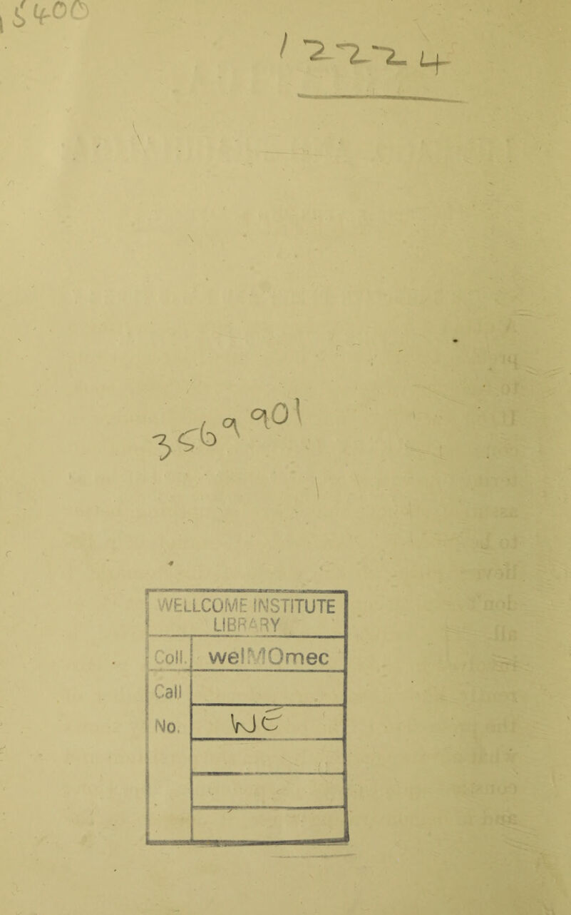 3^b°v <^o\ I WELLCOME INSTITUTE LIBRARY Coil. welMOmec 1 Call 1 No. vs6 L-