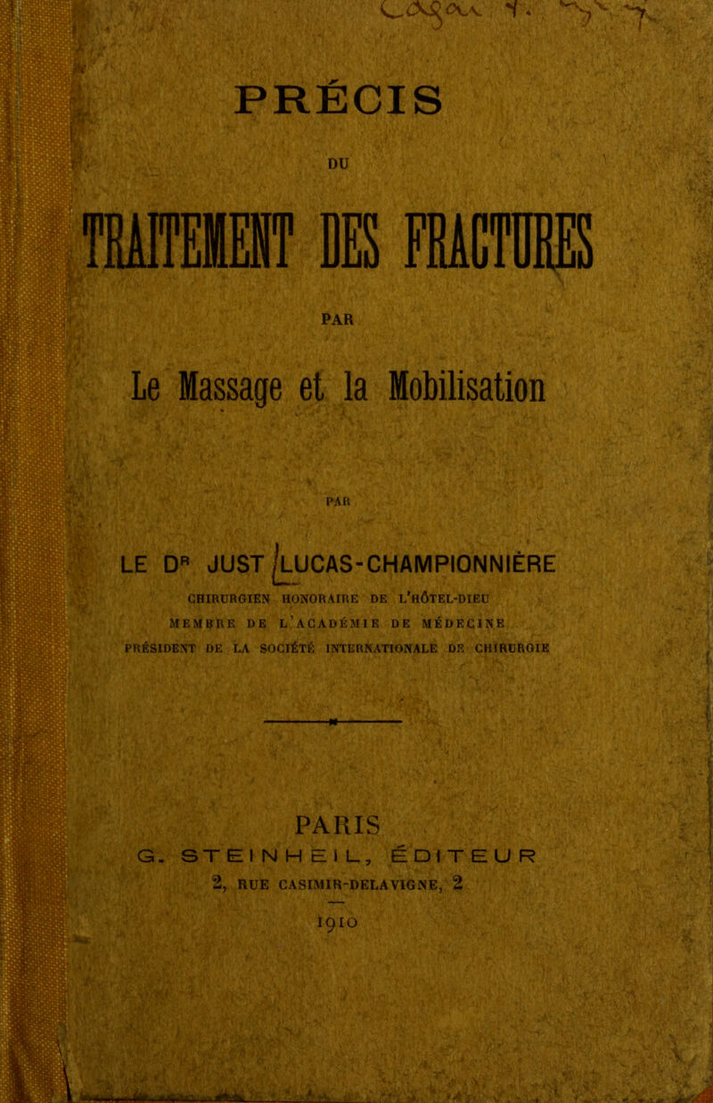 Le Massage et la Mobilisation PAR LE DR JUST ^LUCAS-CHAMPIONNIÈRE CHIRURGIEN HONORAIRE DE L’hÔTEL-DIEU MEMBRE DE L’ACADÉMIE DE MÉDECINE PRÉSIDENT DE LA SOCIÉTÉ INTERNATIONALE DE CHIRURGIE