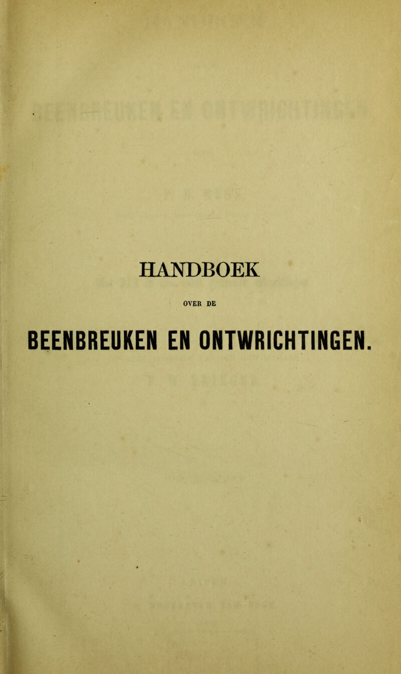 HANDBOEK OVER DE BEENBREUKEN EN ONTWRICHTINGEN.