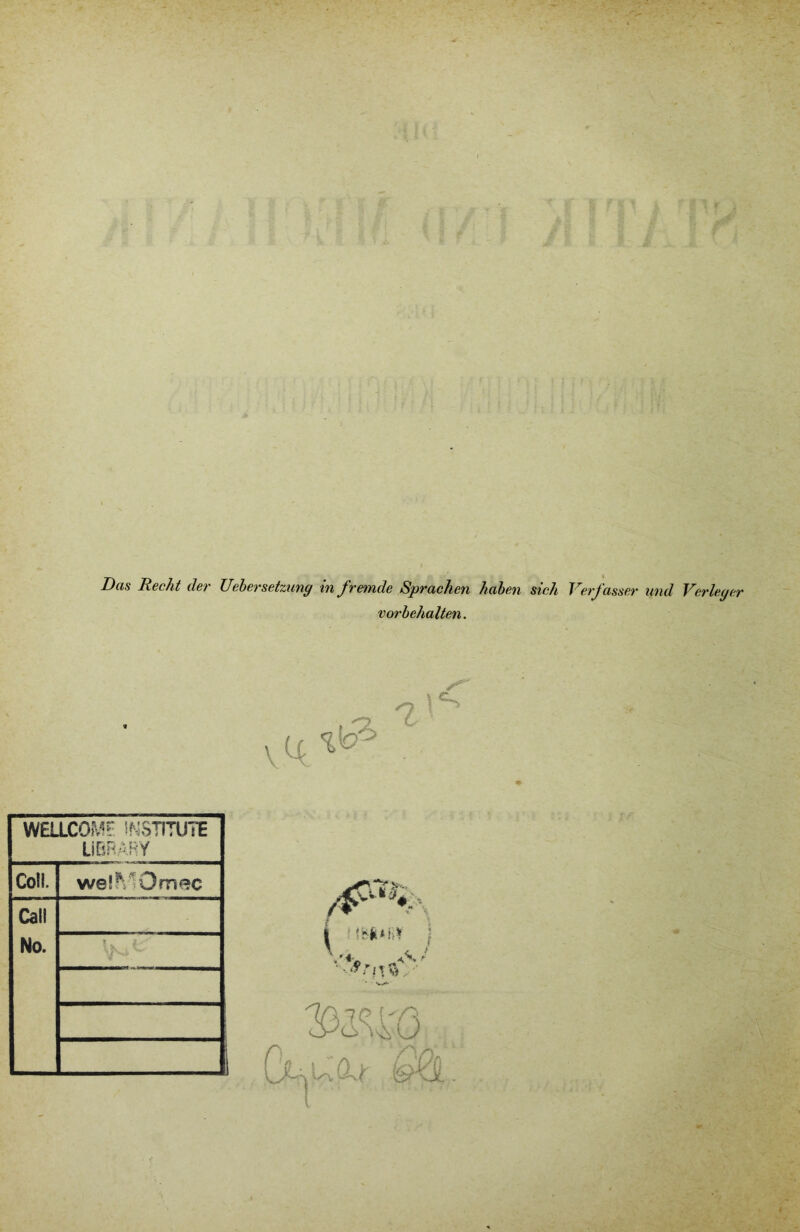 Das Recht der lieber Setzung in fremde Sprachen haben sich Verfasser und Verleger Vorbehalten. W&LCOMt INSTITUTE LIBRARY Coli- welMOmec Cali No. I i mm j 3 IQ Kt &QL