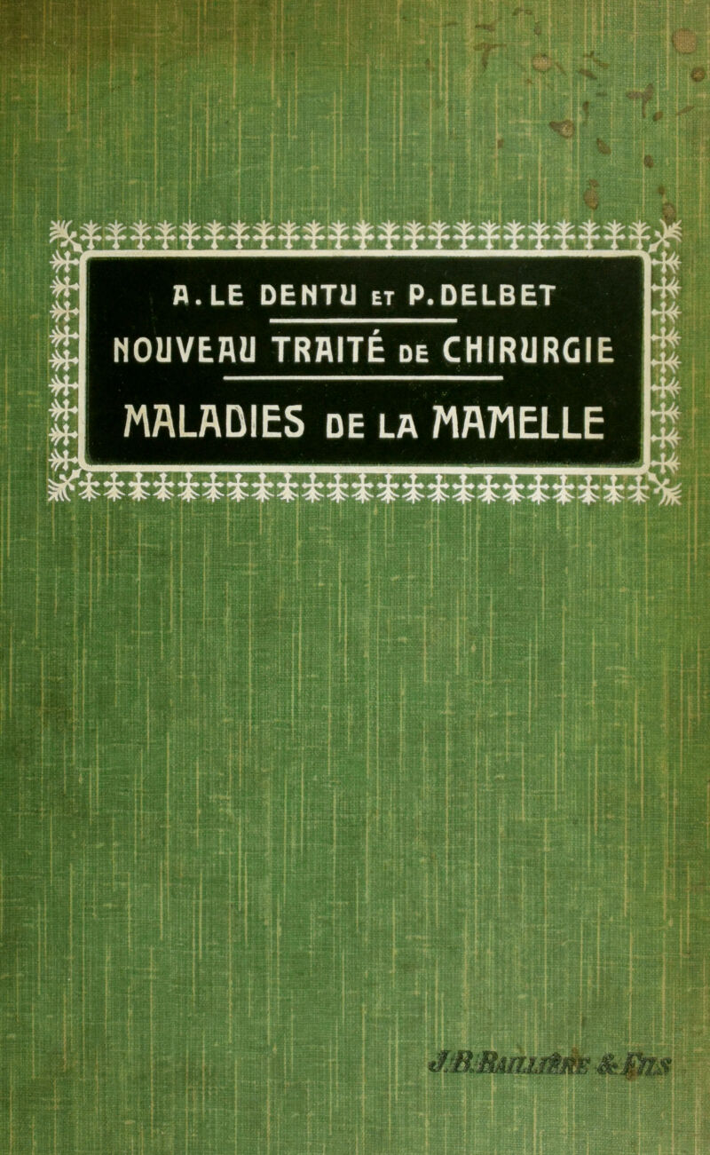 A. LE DENTU et P.DELBET NOUVEAU TRAITÉ de CHIRURGIE MALADIES DE LA MAMELLE