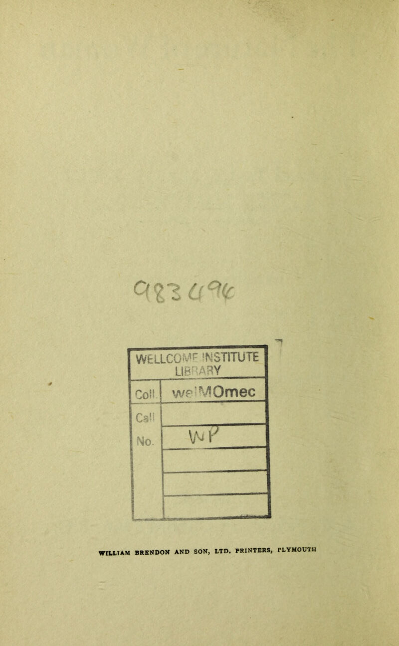 WfcLLCO^ INSTITUTE LIBRARY Coll wf'MOmec Cali No. DCF- WILLIAM BRENDON AND SON, LTD. PRINTERS, PLYMOUTH